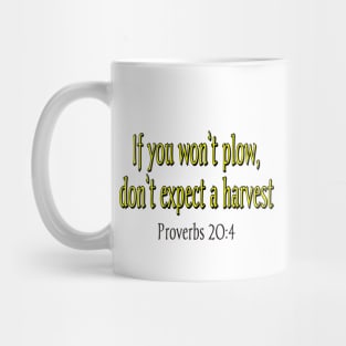 IF YOU WON'T PLOW, DON'T EXPECT A HARVEST Mug